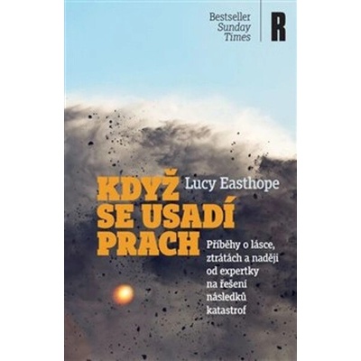 Když se usadí prach - Příběhy o lásce, ztrátách a naději od expertky na řešení následků katastrof - Lucy Easthope