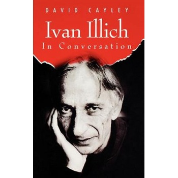 Ivan Illich in Conversation | David Cayley, Ivan Illich