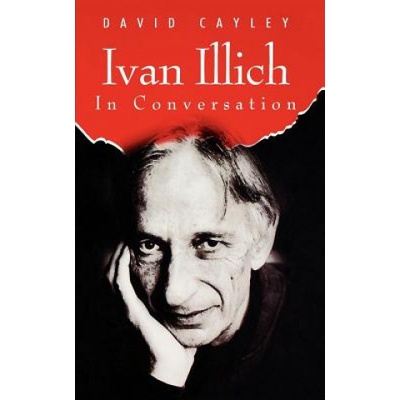 Ivan Illich in Conversation | David Cayley, Ivan Illich