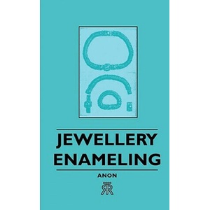 Jewellery Enameling | Anon (ISBN: 9781406701104)