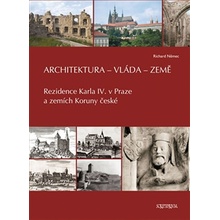 Architektura vláda země. Rezidence Karla IV. v Praze a zemích Koruny české Richard Němec Scriptorium