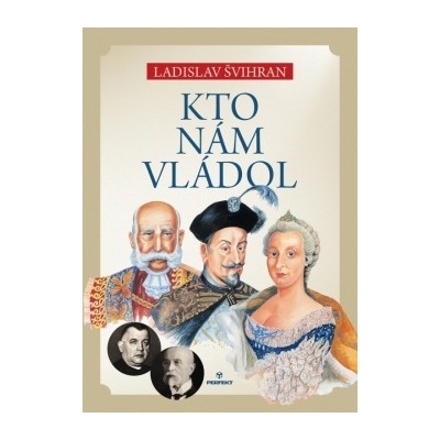Kto nám vládol - Ladislav Švihran