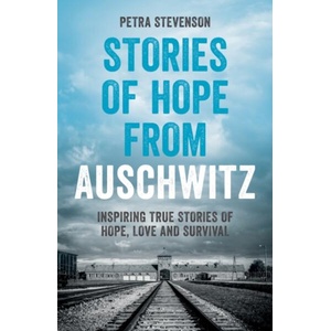 Stories of Hope from Auschwitz | Petra Stevenson (ISBN: 9781837997626)