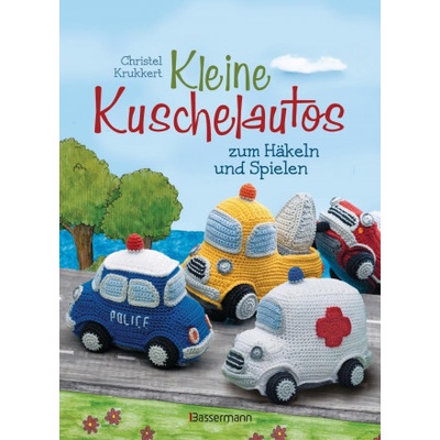 Kleine Kuschelautos zum Häkeln und Spielen. Komplett überarbeitete Neuausgabe. Häkelanleitungen für VW-Bus, Polizeiauto, Feuerwehrfahrzeug, LKW, Rennw