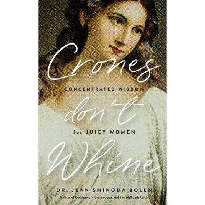 Crones Don't Whine: Concentrated Wisdom for Mature Women | BOLEN JEAN SHINODA