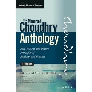 Moorad Choudhry Anthology - Past, Present and Future Principles of Banking and Finance + Website | Moorad Choudhry (ISBN: 9781118779736)