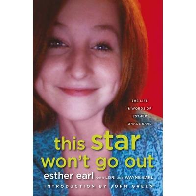 This Star Won't Go Out: The Life and Words of... - Esther Earl Lori Earl Wayne Ea