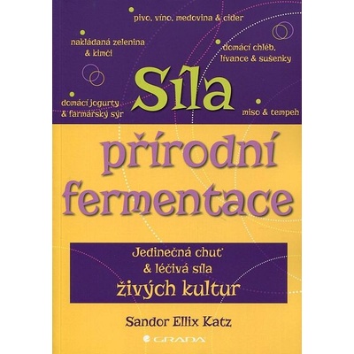 Síla přírodní fermentace, Jedinečná chuť a léčivá síla živých kultur - Gill Hasson