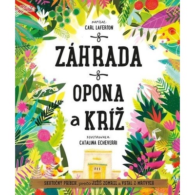 Záhrada, opona a kríž - Carl Laferton, Catalina Echeverri ilustrátor
