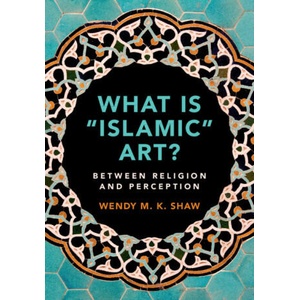 What is 'Islamic' Art? | Wendy M. K. Shaw (ISBN: 9781108465212)