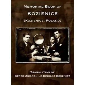 Memorial Book of Kozienice (Poland) - Translation of Sefer Zikaron le-Kehilat Kosznitz | Zelig Berman, Mordekhai Donnerstein, Baruch Kaplinski (ISBN: 9781939561428)