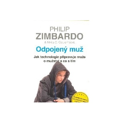 Odpojený muž - Jak technologie připravuje muže o mužství a co s tím - Zimbardo Philip, Coulombová Nikita D.