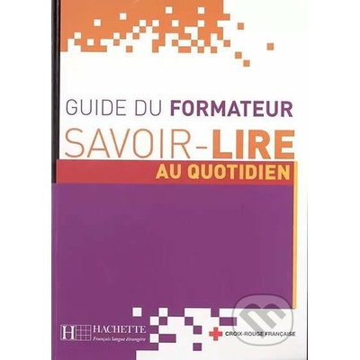 SAVOIR-LIRE AU QUOTIDIEN: GUIDE DU FORMATEUR - ABDELKADER, O...