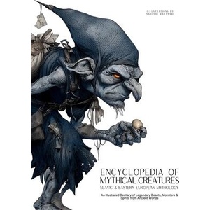 Encyclopedia of Mythical Creatures - Slavic & Eastern European Mythology | Ziggy Quinete, Satoshi Watanabe (ISBN: 9786598808686)