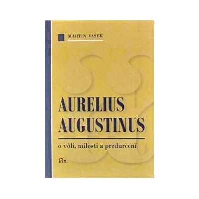 Aurelius Augustinus o vôli, milosti a predurčení