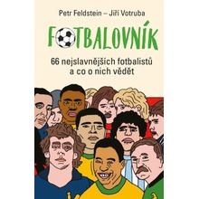 Fotbalovník - 66 nejslavnějších fotbalistů a co o nich vědět - Petr Feldstein; Jiří Votruba