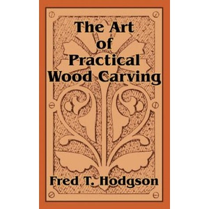 Art of Practical Wood Carving (ISBN: 9781410102782)