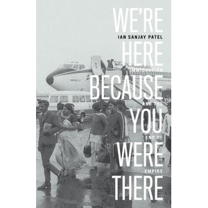 We're Here Because You Were There | Patel, Ian (ISBN: 9781839767999)