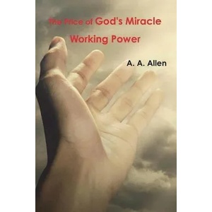 The Price of God's Miracle Working Power | A. a. Allen (ISBN: 9781774642139)