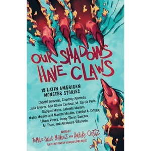Our Shadows Have Claws: 15 Latin American Monster Stories | Amparo Ortiz, Ricardo López Ortiz (ISBN: 9781643751832)