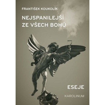 Koukolík František - Nejspanilejší ze všech bohů. Eseje