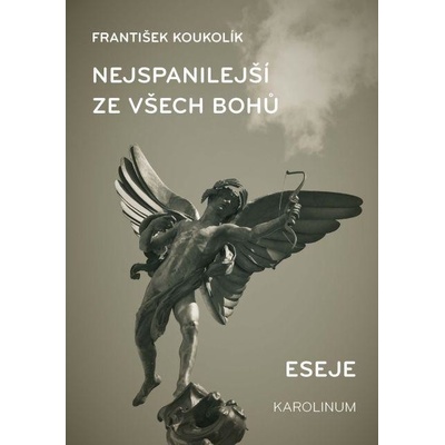 Koukolík František - Nejspanilejší ze všech bohů. Eseje