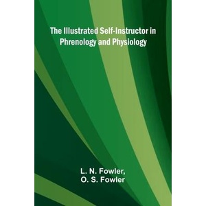 The Illustrated Self-Instructor In Phrenology And Physiology | O. S. Fowler (ISBN: 9789371346030)