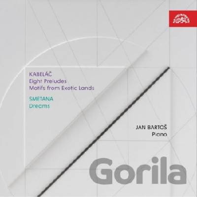 M. Kabeláč / B. Smetana: Osm preludií pro klavír, Cizokrajné motivy / Dreams - Jan Bartoš - M. Kabeláč, B. Smetana
