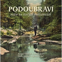 Podoubraví nejen na starých pohlednicích - Milan Stránský, Stanislav Pavlíček, Milan Šustr, Jaroslav Líbal