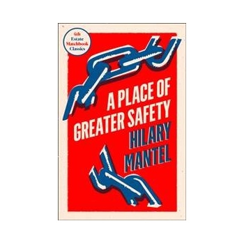 A Place of Greater Safety - Hilary Mantel