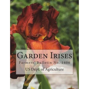 Garden Irises: Farmers' Bulletin No. 1406 | Us Dept of Agriculture, Roger Chambers (2018)