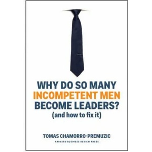 Why Do So Many Incompetent Men Become Leaders? | Tomas Chamorro-Premuzic (ISBN: 9781633696327)