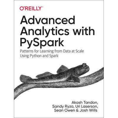 Advanced Analytics with Pyspark: Patterns for Learning from Data at Scale Using Python and Spark Tandon Akash