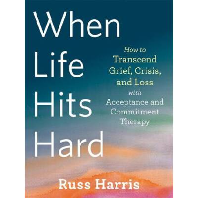 When Life Hits Hard | Russ Harris