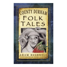 County Durham Folk Tales Bushnell Adam