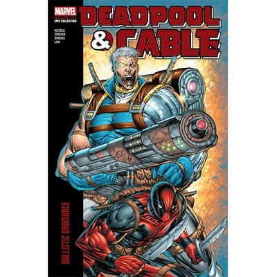 Marvel Deadpool & Cable Modern Era Epic Collection: Ballistic Bromance