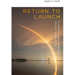 Return to Launch - Florida and America`s Space Industry | Stephen C. Smith (ISBN: 9781683406563)