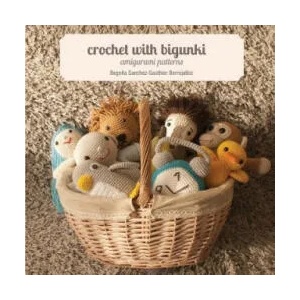Crochet with Bigunki. Amigurumi Patterns | Begona Sanchez-Sauthier Berrojalbiz, Iratxe Maruri Mantilla, Fiona Gayle Clarke (ISBN: 9781491219683)