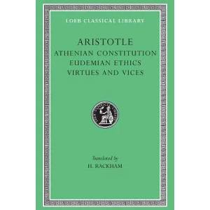 Athenian Constitution. Eudemian Ethics. Virtues and Vices | Aristotle (1989)