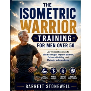 THE ISOMETRIC WARRIOR TRAINING FOR MEN OVER 50 (2026)