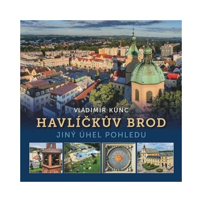 Havlíčkův Brod - Jiný úhel pohledu - Vladimír Kunc