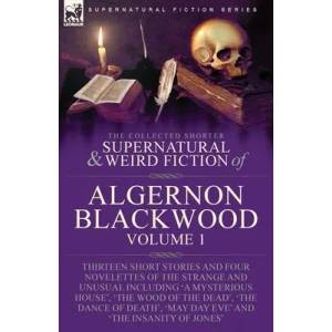 The Collected Shorter Supernatural & Weird Fiction of Algernon Blackwood | Algernon Blackwood (ISBN: 9781915234919)