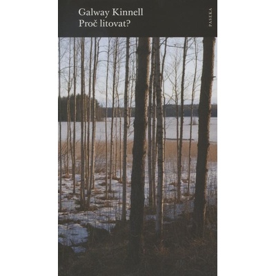 Proč litovat? - Galway Kinnell
