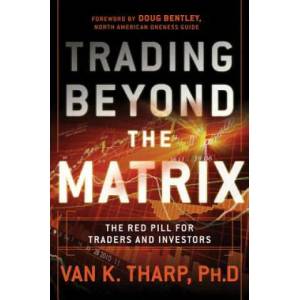 Trading Beyond the Matrix - The Red Pill for Traders and Investors | Van Tharp (2013)