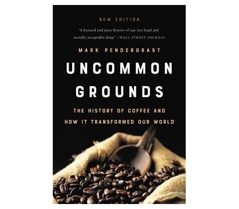Uncommon Grounds - Mark Pendergrast