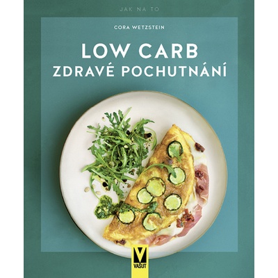 Low Carb - Zdravé pochutnání - Wetzstein Cora