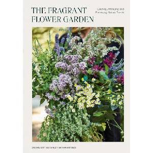 The Fragrant Flower Garden: Growing, Arranging, and Preserving Natural Scents (ISBN: 9781984860101)