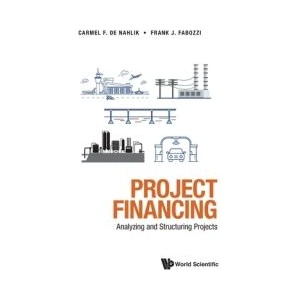 Project Financing: Analyzing And Structuring Projects (ISBN: 9789811232398)
