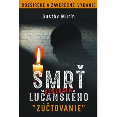 Smrť generála Lučanského - Zúčtovanie Rozšírené a záverečné vydanie - Murín Gustáv