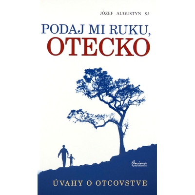 Podaj mi ruku, otecko - Úvahy o otcovstve